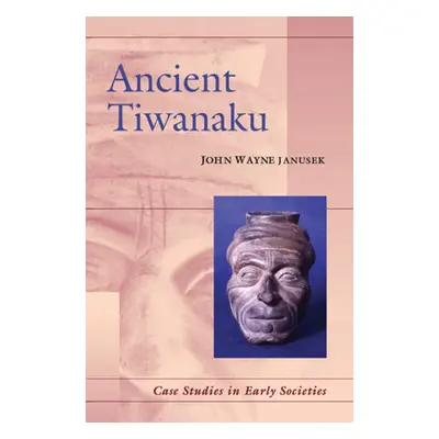 "Ancient Tiwanaku" - "" ("Janusek John Wayne")