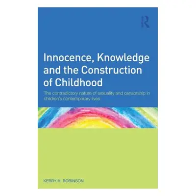 "Innocence, Knowledge and the Construction of Childhood: The contradictory nature of sexuality a