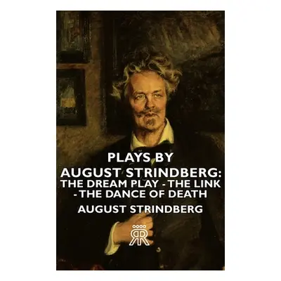 "Plays by August Strindberg: The Dream Play - The Link - The Dance of Death" - "" ("Strindberg A