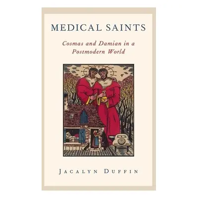 "Medical Saints: Cosmas and Damian in a Postmodern World" - "" ("Duffin Jacalyn")