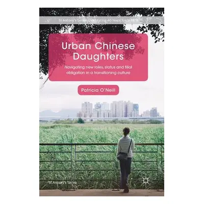 "Urban Chinese Daughters: Navigating New Roles, Status and Filial Obligation in a Transitioning 