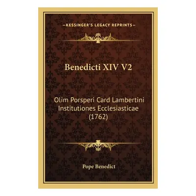 "Benedicti XIV V2: Olim Porsperi Card Lambertini Institutiones Ecclesiasticae (1762)" - "" ("Ben