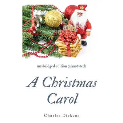 "A Christmas Carol (annotated): unabridged edition with introduction and commentary" - "" ("Dick