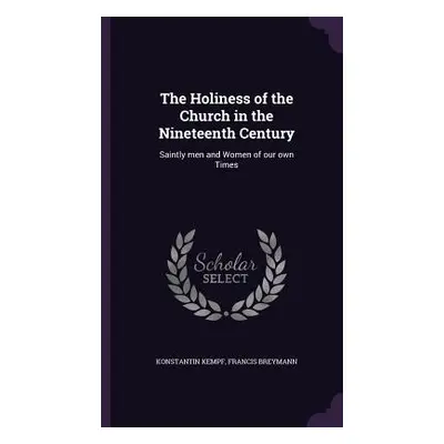 "The Holiness of the Church in the Nineteenth Century: Saintly men and Women of our own Times" -