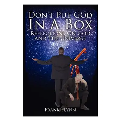 "Don't Put God in a Box: Reflections on God and the Universe" - "" ("Frank Flynn")