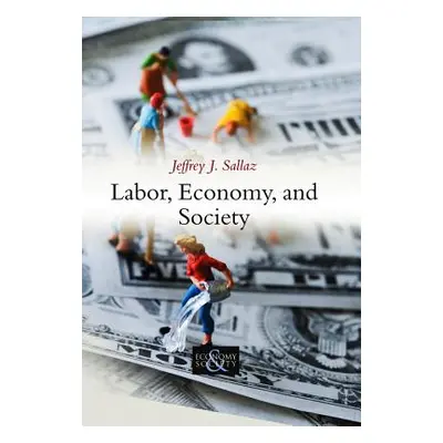 "Labor, Economy, and Society" - "" ("Sallaz Jeffrey J.")