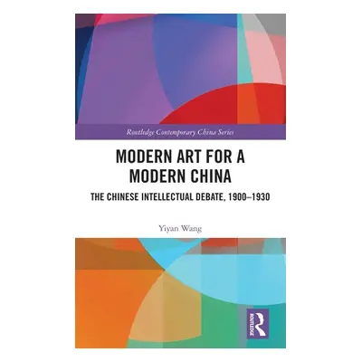 "Modern Art for a Modern China: The Chinese Intellectual Debate, 1900-1930" - "" ("Wang Yiyan")