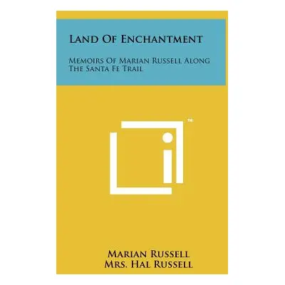 "Land Of Enchantment: Memoirs Of Marian Russell Along The Santa Fe Trail" - "" ("Russell Marian"