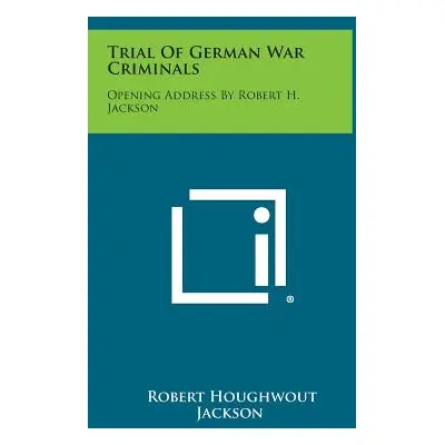 "Trial of German War Criminals: Opening Address by Robert H. Jackson" - "" ("Jackson Robert Houg