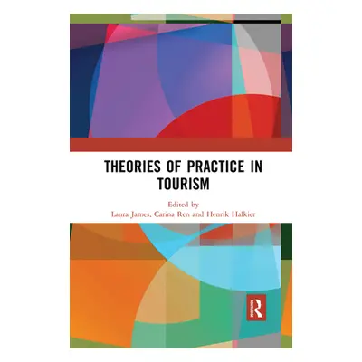 "Theories of Practice in Tourism" - "" ("James Laura")