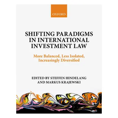 "Shifting Paradigms in International Investment Law: More Balanced, Less Isolated, Increasingly 