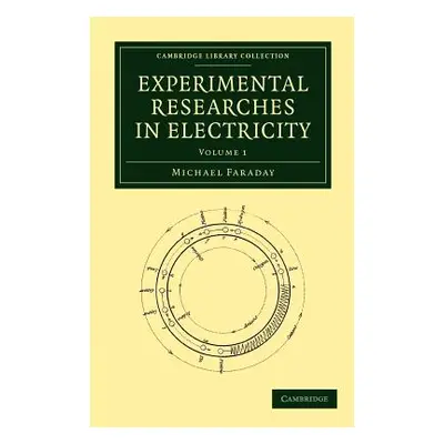 "Experimental Researches in Electricity" - "" ("Faraday Michael")