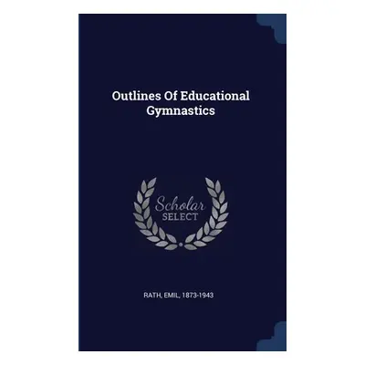 "Outlines Of Educational Gymnastics" - "" ("Rath Emil")