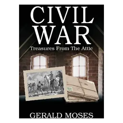 "Civil War: Treasures From The Attic" - "" ("Moses Gerald")