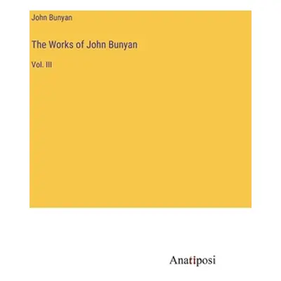 "The Works of John Bunyan: Vol. III" - "" ("Bunyan John")