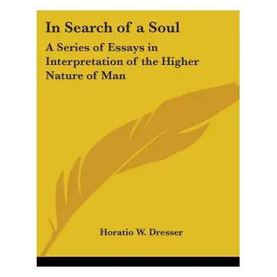 "In Search of a Soul: A Series of Essays in Interpretation of the Higher Nature of Man" - "" ("D