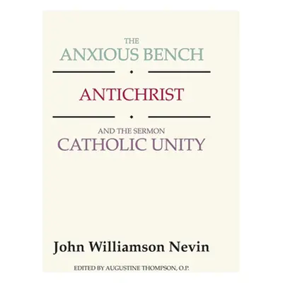 "The Anxious Bench, Antichrist and the Sermon Catholic Unity" - "" ("Nevin John Williamson")