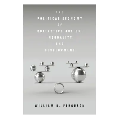 "The Political Economy of Collective Action, Inequality, and Development" - "" ("Ferguson Willia