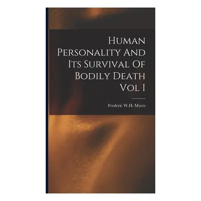 "Human Personality And Its Survival Of Bodily Death Vol I" - "" ("Myers Frederic W. H.")