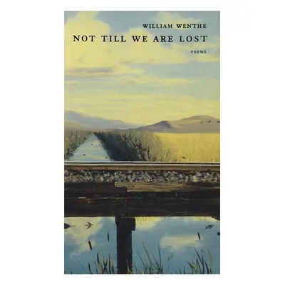 "Not Till We Are Lost" - "" ("Wenthe William")