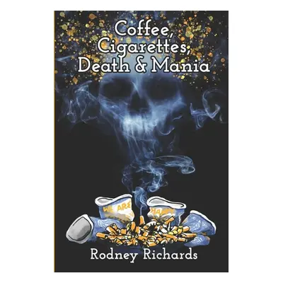 "Coffee, Cigarettes, Death & Mania: Existence lives between extremes" - "" ("Richards Rodney")