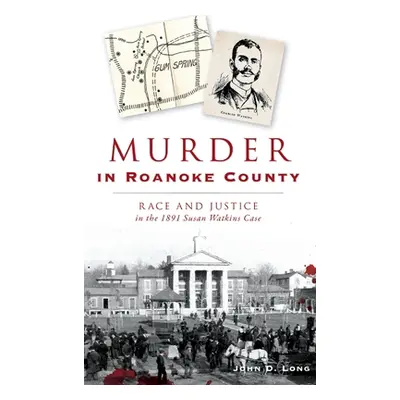 "Murder in Roanoke County: Race and Justice in the 1891 Susan Watkins Case" - "" ("Long John D."