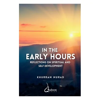 "In the Early Hours - Reflections on Spiritual and Self development" - "" ("Murad Khurram")