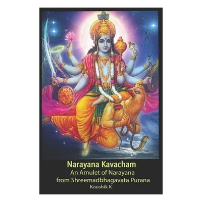 "Narayana Kavacham: From Srimad Bhagavata Purana" - "" ("K Koushik")