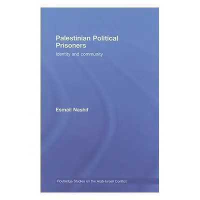 "Palestinian Political Prisoners: Identity and community" - "" ("Nashif Esmail")