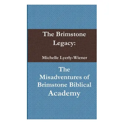 "The Brimstone Legacy: The Misadventures of Brimstone Biblical Academy" - "" ("Lyerly-Wiener Mic