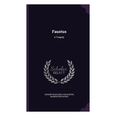 "Faustus: A Tragedy" - "" ("Von Goethe Johann Wolfgang")