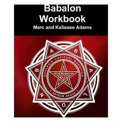 "Babalon Workbook" - "" ("Adams Marc And Kalissee")