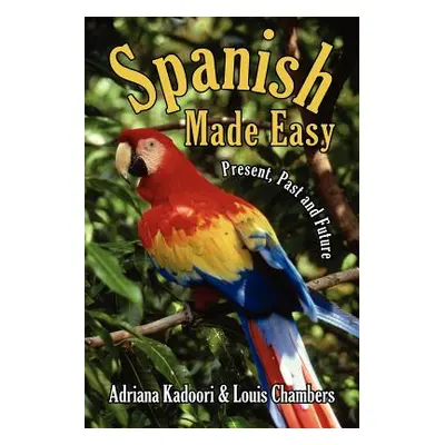 "Spanish Made Easy: Present, Past and Future" - "" ("Kadoori Adriana")