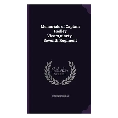 "Memorials of Captain Hedley Vicars, ninety-Seventh Regiment" - "" ("Marsh Catherine")