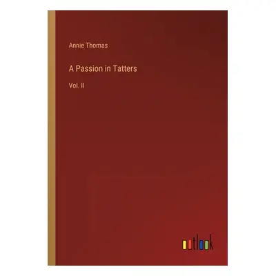 "A Passion in Tatters: Vol. II" - "" ("Thomas Annie")