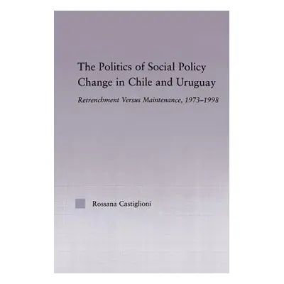 "The Politics of Social Policy Change in Chile and Uruguay: Retrenchment versus Maintenance, 197