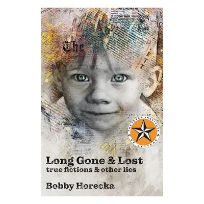 "Long Gone & Lost: True Fictions and Other Lies" - "" ("Horecka Bobby")