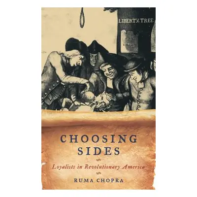 "Choosing Sides: Loyalists in Revolutionary America" - "" ("Chopra Ruma")