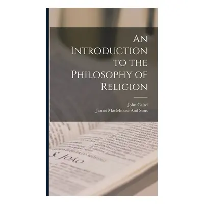 "An Introduction to the Philosophy of Religion" - "" ("Caird John")