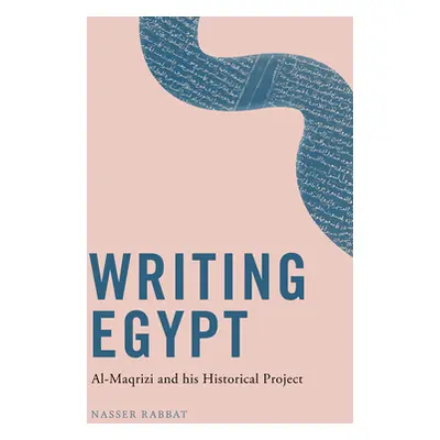 "Writing Egypt: Al-Maqrizi and His Historical Project" - "" ("Rabbat Nasser")