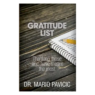 "The Gratitude List: Thanking Those Who Have Meant The Most" - "" ("Pavicic Mario")