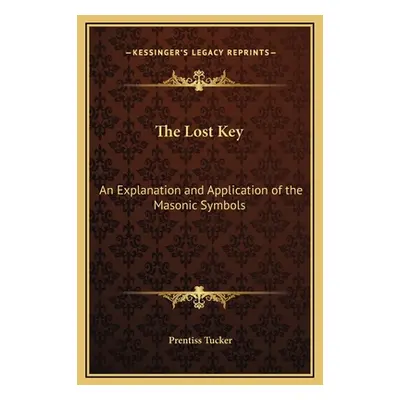 "The Lost Key: An Explanation and Application of the Masonic Symbols" - "" ("Tucker Prentiss")