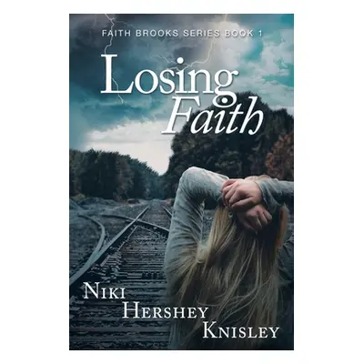 "Losing Faith: Faith Brooks Series Book 1" - "" ("Knisley Niki Hershey")