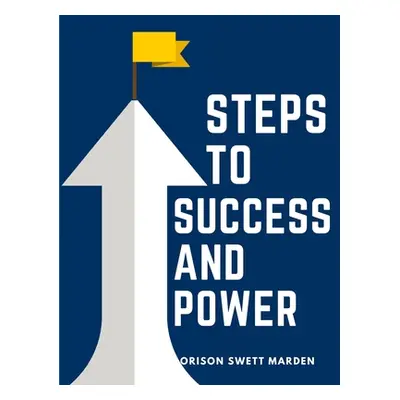 "Steps To Success And Power: A Book Designed to Inspire Youth to Character Building, Self-Cultur