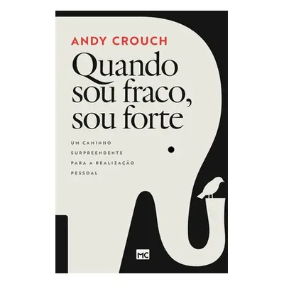 "Quando sou fraco, sou forte: Um caminho surpreendente para a realizao pessoal" - "" ("Crouch An