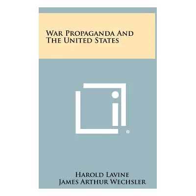 "War Propaganda And The United States" - "" ("Lavine Harold")