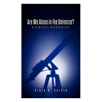 "Are We Alone in the Universe? a Biblical Perspective" - "" ("Cordle Craig R.")