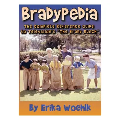 "Bradypedia: The Complete Reference Guide to Television's The Brady Bunch (hardback)" - "" ("Woe