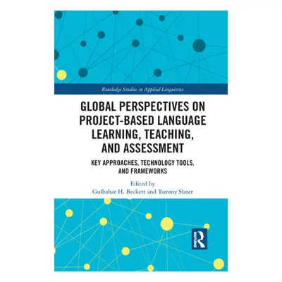 "Global Perspectives on Project-Based Language Learning, Teaching, and Assessment: Key Approache