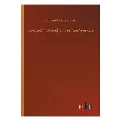 "Friedrich Nietzsche in seinen Werken" - "" ("Andreas-Salom Lou")